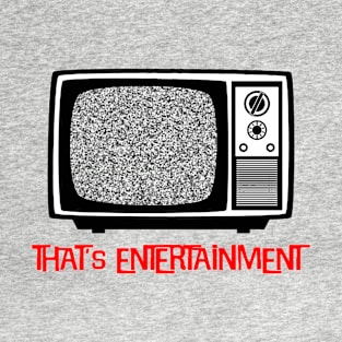 That's Entertainment - television T-Shirt